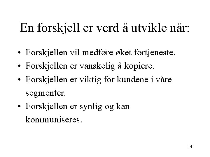 En forskjell er verd å utvikle når: • Forskjellen vil medføre øket fortjeneste. •