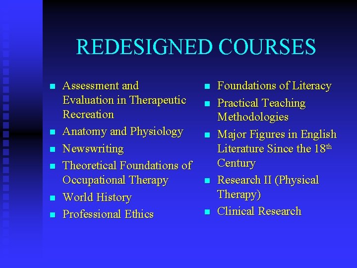 REDESIGNED COURSES n n n Assessment and Evaluation in Therapeutic Recreation Anatomy and Physiology