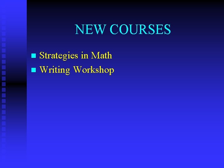 NEW COURSES Strategies in Math n Writing Workshop n 