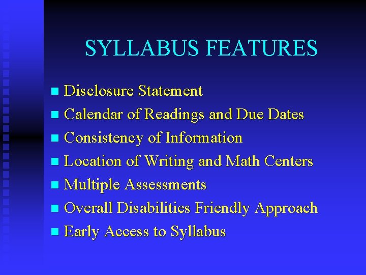 SYLLABUS FEATURES Disclosure Statement n Calendar of Readings and Due Dates n Consistency of
