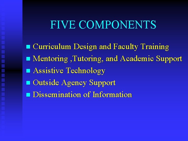 FIVE COMPONENTS Curriculum Design and Faculty Training n Mentoring , Tutoring, and Academic Support