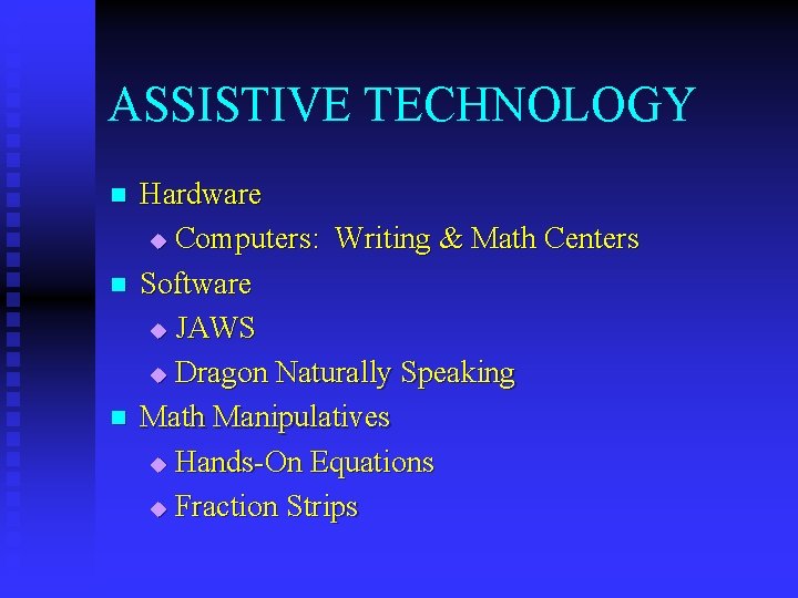 ASSISTIVE TECHNOLOGY n n n Hardware u Computers: Writing & Math Centers Software u