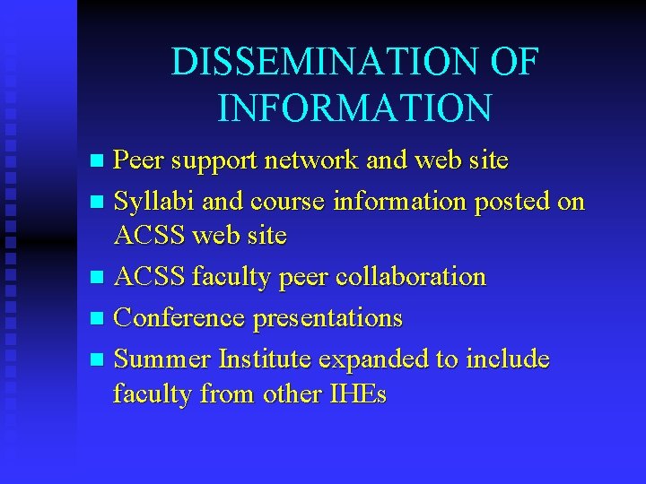 DISSEMINATION OF INFORMATION Peer support network and web site n Syllabi and course information