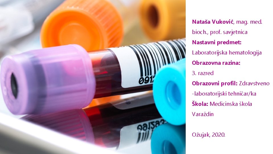 Nataša Vuković, mag. med. bioch. , prof. savjetnica Nastavni predmet: Laboratorijska hematologija Obrazovna razina: