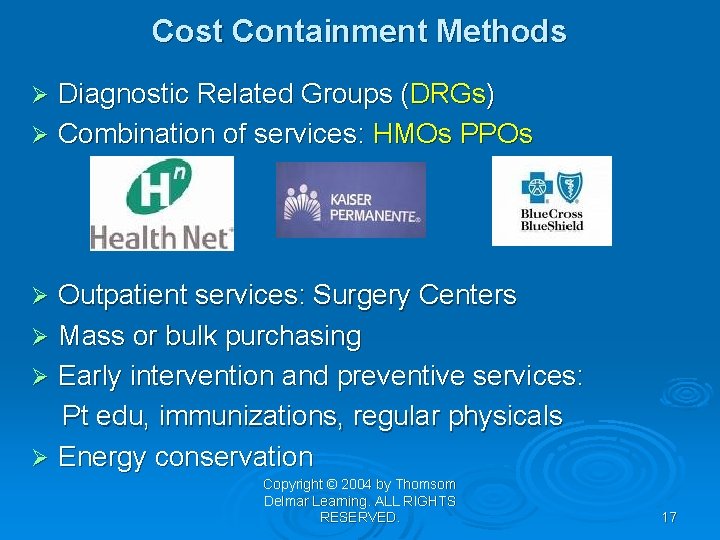Cost Containment Methods Diagnostic Related Groups (DRGs) Ø Combination of services: HMOs PPOs Ø