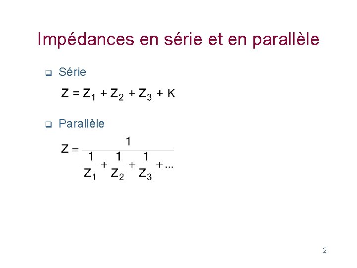 Impédances en série et en parallèle q Série q Parallèle 2 