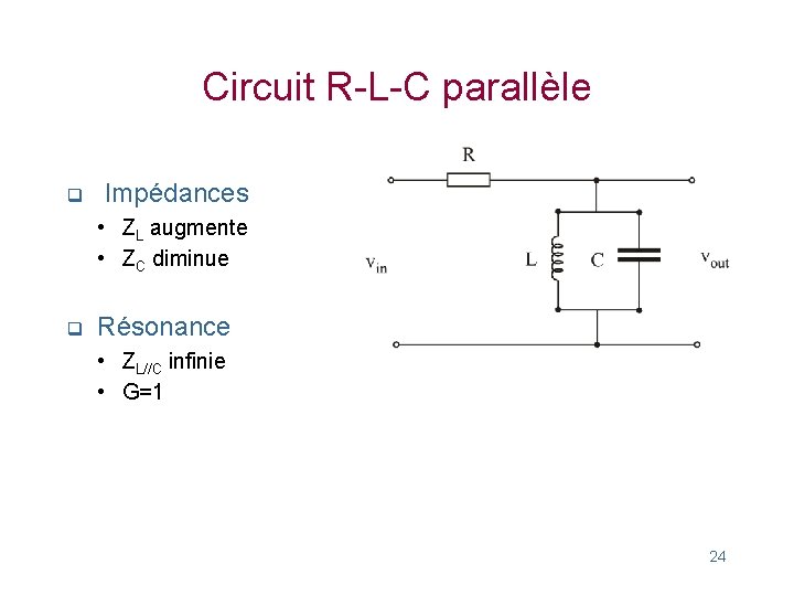 Circuit R-L-C parallèle q Impédances • ZL augmente • ZC diminue q Résonance •