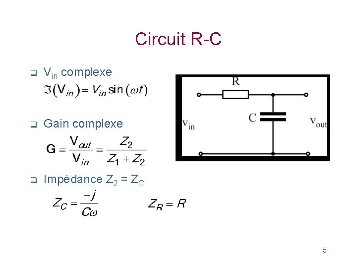 Circuit R-C q Vin complexe q Gain complexe q Impédance Z 2 = ZC