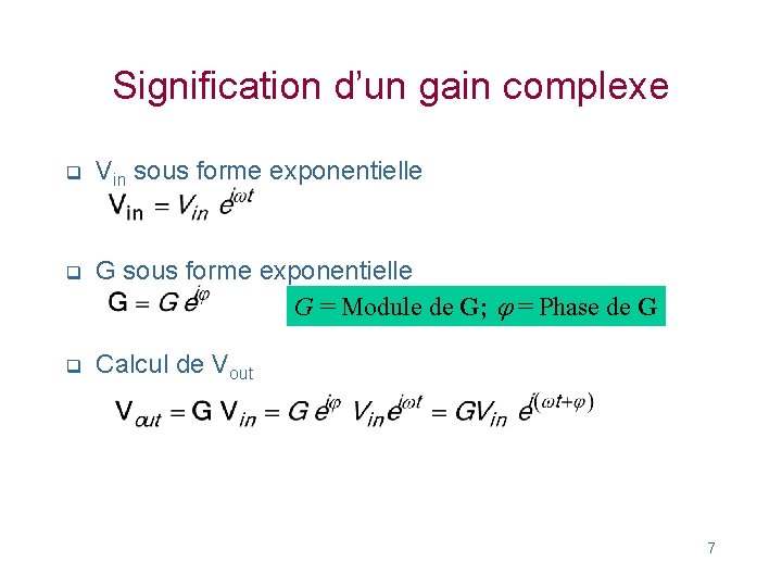Signification d’un gain complexe q Vin sous forme exponentielle q G sous forme exponentielle