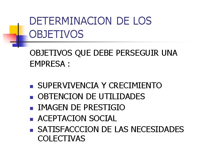 DETERMINACION DE LOS OBJETIVOS QUE DEBE PERSEGUIR UNA EMPRESA : n n n SUPERVIVENCIA