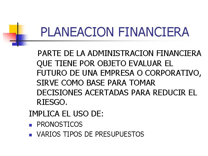 PLANEACION FINANCIERA PARTE DE LA ADMINISTRACION FINANCIERA QUE TIENE POR OBJETO EVALUAR EL FUTURO