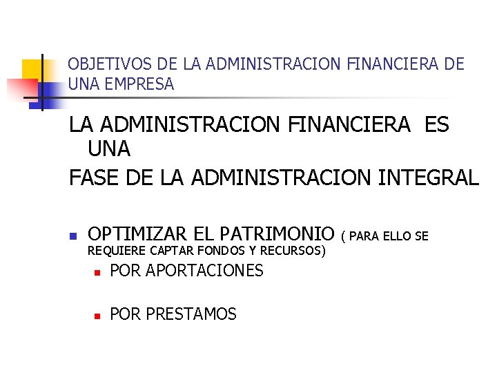 OBJETIVOS DE LA ADMINISTRACION FINANCIERA DE UNA EMPRESA LA ADMINISTRACION FINANCIERA ES UNA FASE