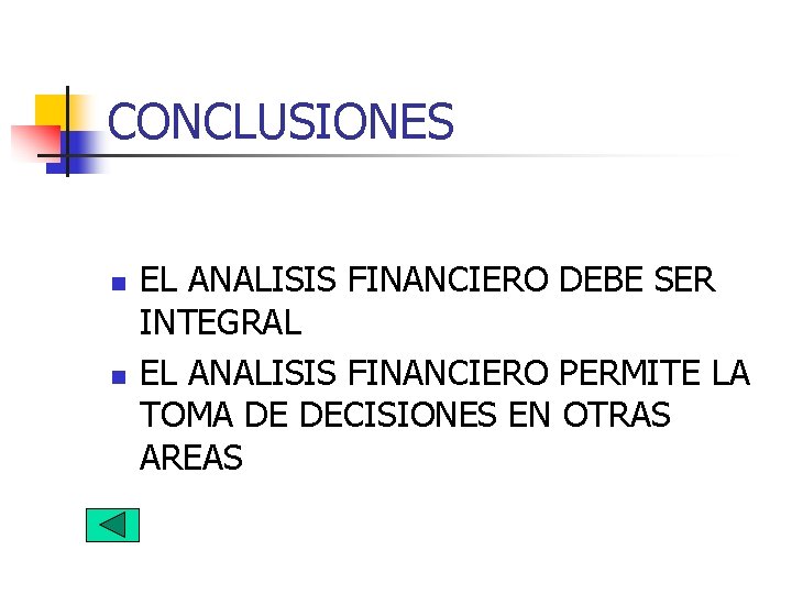 CONCLUSIONES n n EL ANALISIS FINANCIERO DEBE SER INTEGRAL EL ANALISIS FINANCIERO PERMITE LA