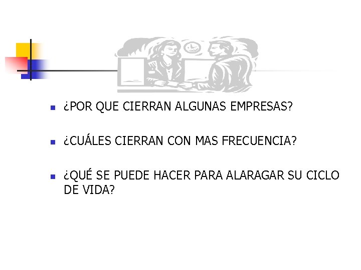 n ¿POR QUE CIERRAN ALGUNAS EMPRESAS? n ¿CUÁLES CIERRAN CON MAS FRECUENCIA? n ¿QUÉ