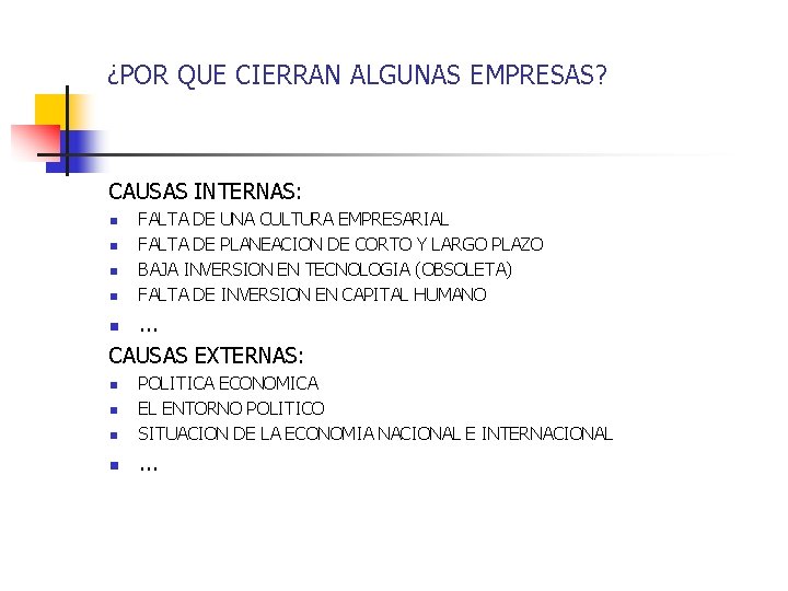 ¿POR QUE CIERRAN ALGUNAS EMPRESAS? CAUSAS INTERNAS: n n FALTA DE UNA CULTURA EMPRESARIAL