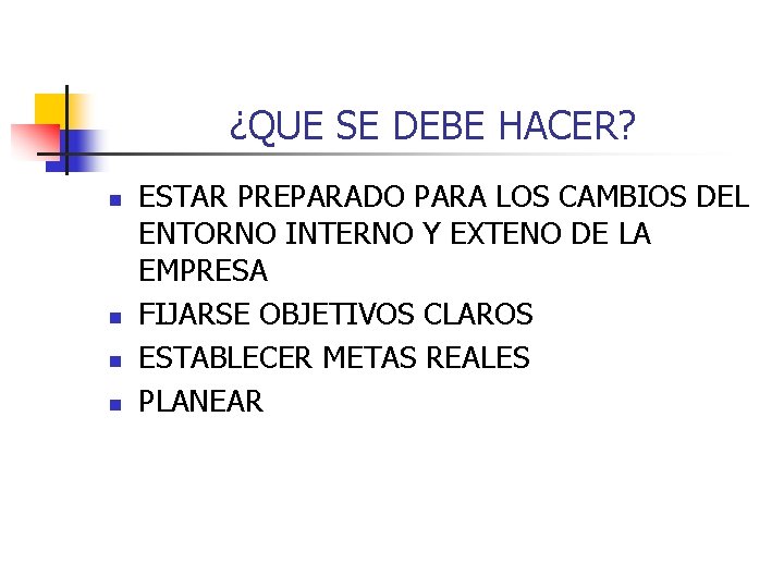 ¿QUE SE DEBE HACER? n n ESTAR PREPARADO PARA LOS CAMBIOS DEL ENTORNO INTERNO