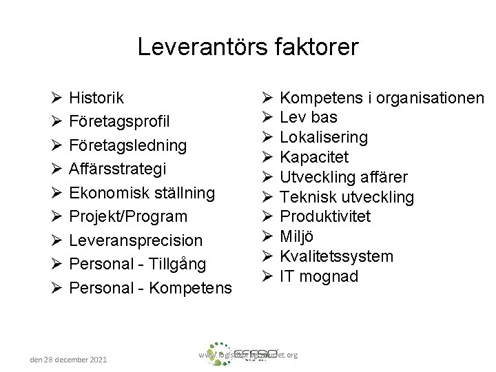 Leverantörs faktorer Ø Ø Ø Ø Ø Historik Företagsprofil Företagsledning Affärsstrategi Ekonomisk ställning Projekt/Program