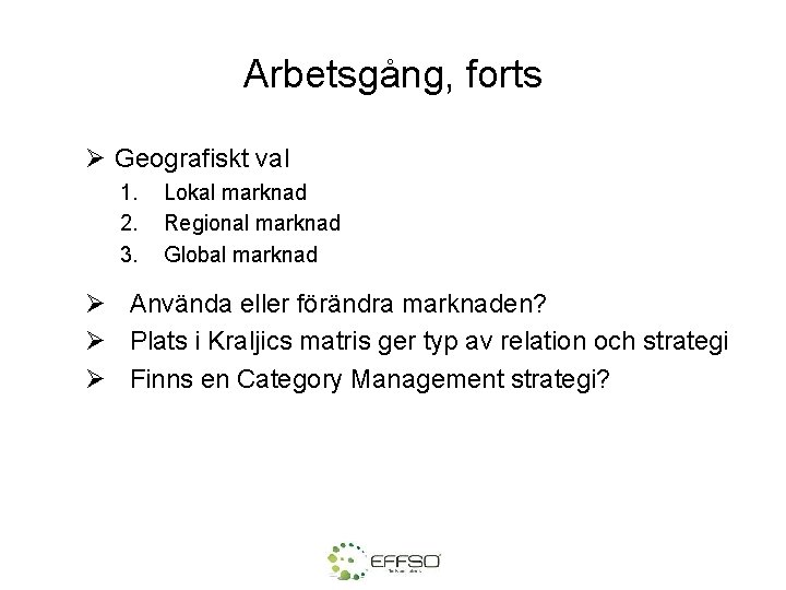 Arbetsgång, forts Ø Geografiskt val 1. 2. 3. Lokal marknad Regional marknad Global marknad