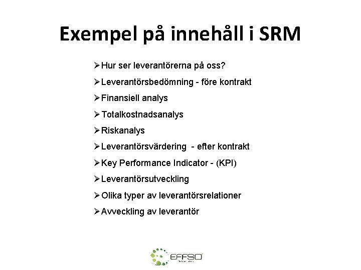 Exempel på innehåll i SRM ØHur ser leverantörerna på oss? ØLeverantörsbedömning - före kontrakt