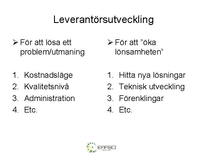 Leverantörsutveckling Ø För att lösa ett problem/utmaning Ø För att ”öka lönsamheten” 1. 2.