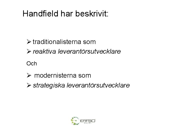 Handfield har beskrivit: Ø traditionalisterna som Ø reaktiva leverantörsutvecklare Och Ø modernisterna som Ø