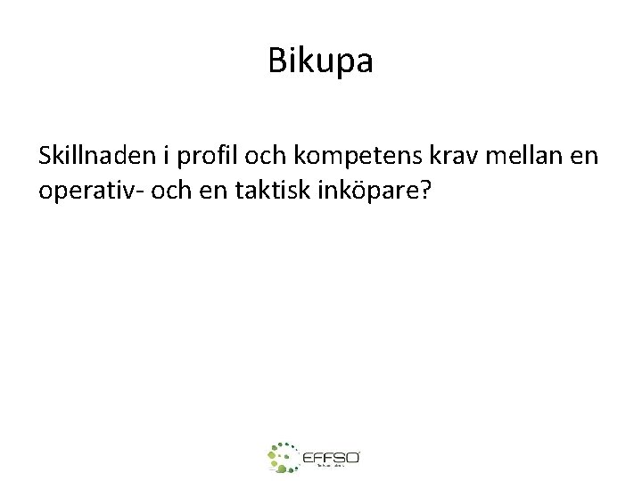 Bikupa Skillnaden i profil och kompetens krav mellan en operativ- och en taktisk inköpare?