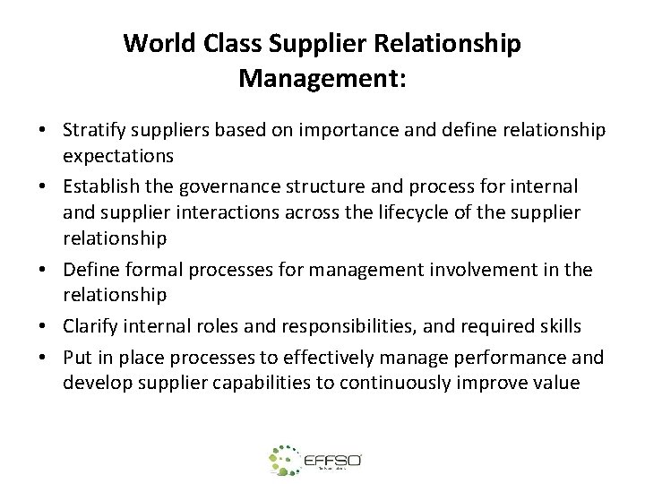 World Class Supplier Relationship Management: • Stratify suppliers based on importance and define relationship