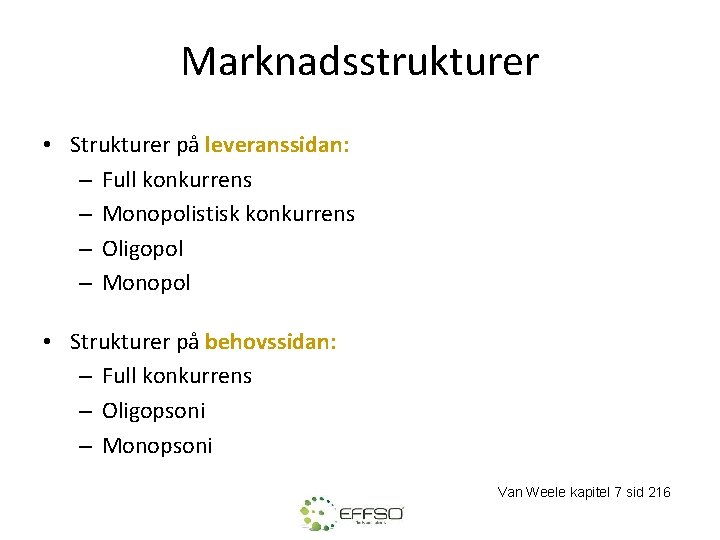 Marknadsstrukturer • Strukturer på leveranssidan: – Full konkurrens – Monopolistisk konkurrens – Oligopol –