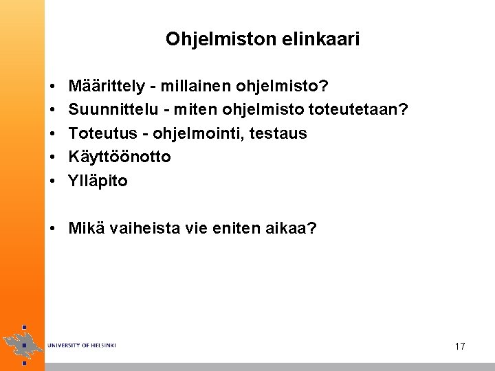 Ohjelmiston elinkaari • • • Määrittely - millainen ohjelmisto? Suunnittelu - miten ohjelmisto toteutetaan?