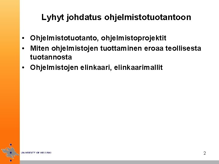 Lyhyt johdatus ohjelmistotuotantoon • Ohjelmistotuotanto, ohjelmistoprojektit • Miten ohjelmistojen tuottaminen eroaa teollisesta tuotannosta •