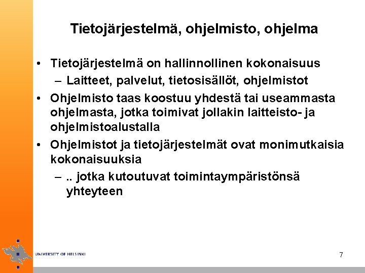 Tietojärjestelmä, ohjelmisto, ohjelma • Tietojärjestelmä on hallinnollinen kokonaisuus – Laitteet, palvelut, tietosisällöt, ohjelmistot •
