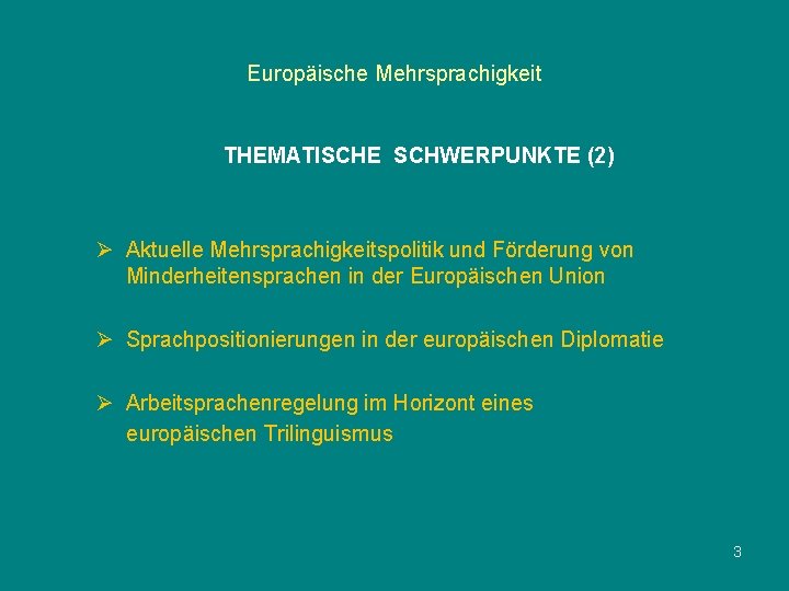 Europäische Mehrsprachigkeit THEMATISCHE SCHWERPUNKTE (2) Ø Aktuelle Mehrsprachigkeitspolitik und Förderung von Minderheitensprachen in der