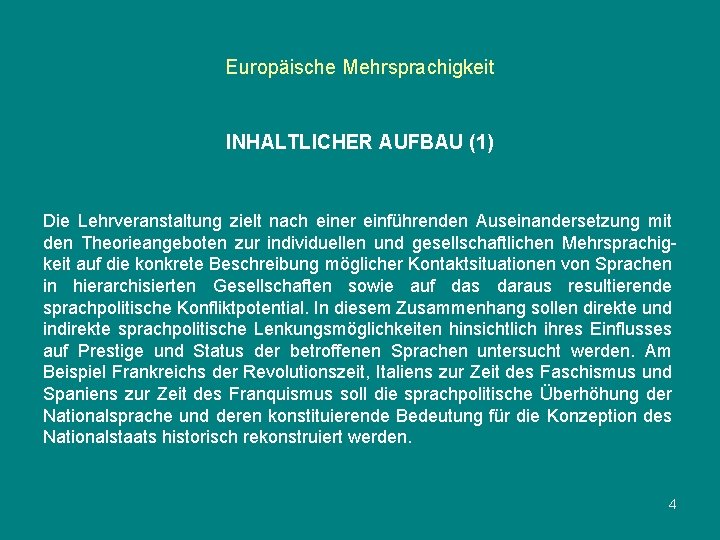 Europäische Mehrsprachigkeit INHALTLICHER AUFBAU (1) Die Lehrveranstaltung zielt nach einer einführenden Auseinandersetzung mit den