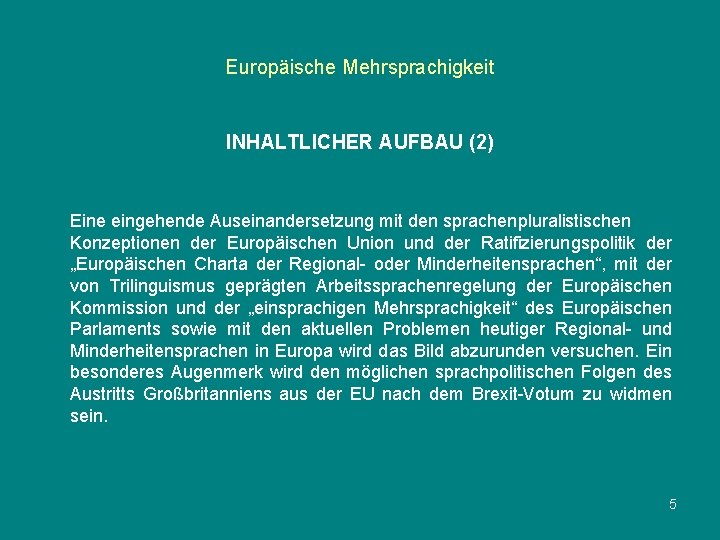 Europäische Mehrsprachigkeit INHALTLICHER AUFBAU (2) Eine eingehende Auseinandersetzung mit den sprachenpluralistischen Konzeptionen der Europäischen