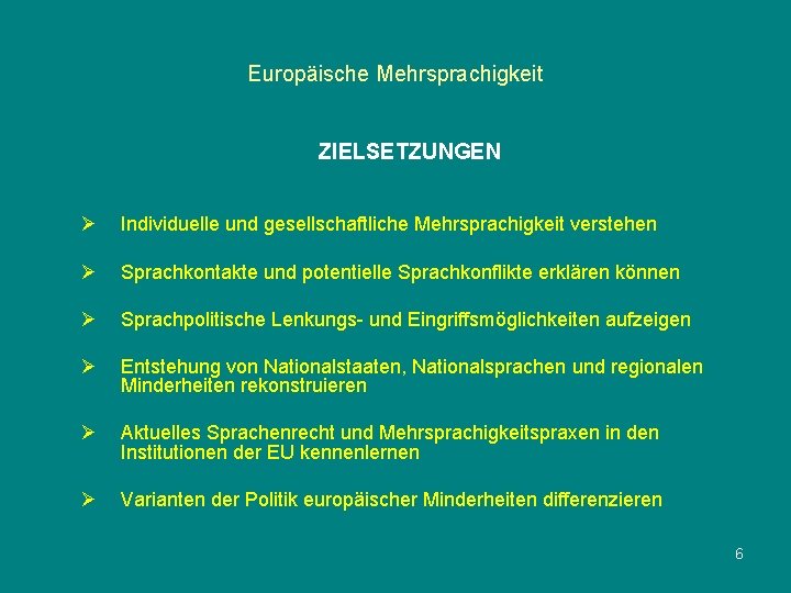 Europäische Mehrsprachigkeit ZIELSETZUNGEN Ø Individuelle und gesellschaftliche Mehrsprachigkeit verstehen Ø Sprachkontakte und potentielle Sprachkonflikte