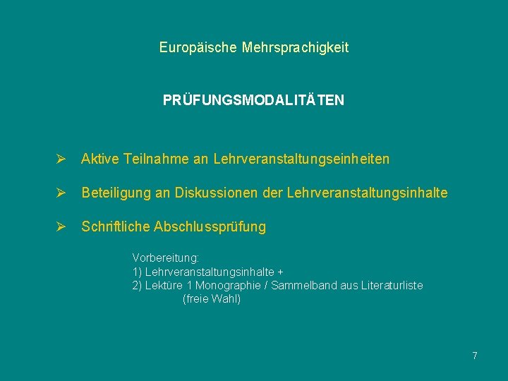 Europäische Mehrsprachigkeit PRÜFUNGSMODALITÄTEN Ø Aktive Teilnahme an Lehrveranstaltungseinheiten Ø Beteiligung an Diskussionen der Lehrveranstaltungsinhalte