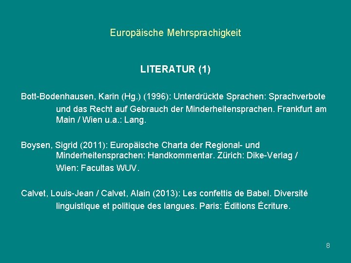 Europäische Mehrsprachigkeit LITERATUR (1) Bott-Bodenhausen, Karin (Hg. ) (1996): Unterdrückte Sprachen: Sprachverbote und das