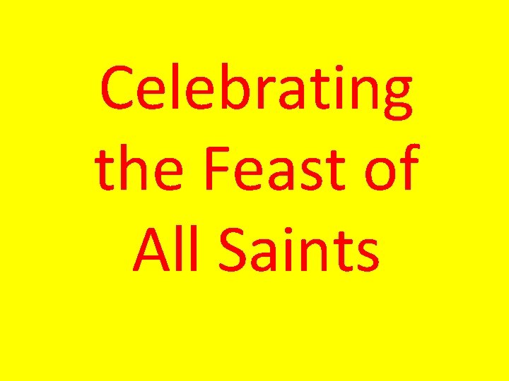 Celebrating the Feast of All Saints 