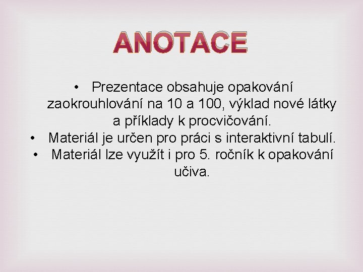 ANOTACE • Prezentace obsahuje opakování zaokrouhlování na 100, výklad nové látky a příklady k