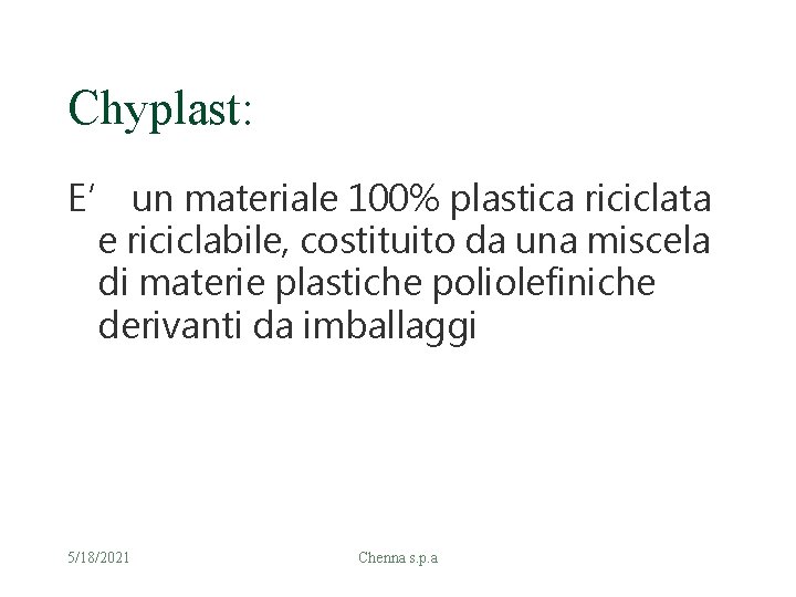 Chyplast: E’ un materiale 100% plastica riciclata e riciclabile, costituito da una miscela di