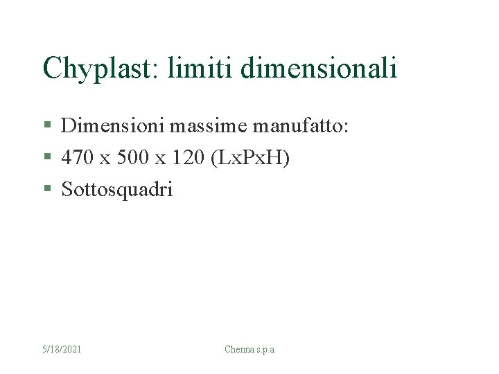 Chyplast: limiti dimensionali § Dimensioni massime manufatto: § 470 x 500 x 120 (Lx.