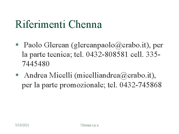 Riferimenti Chenna § Paolo Glerean (glereanpaolo@crabo. it), per la parte tecnica; tel. 0432 -808581