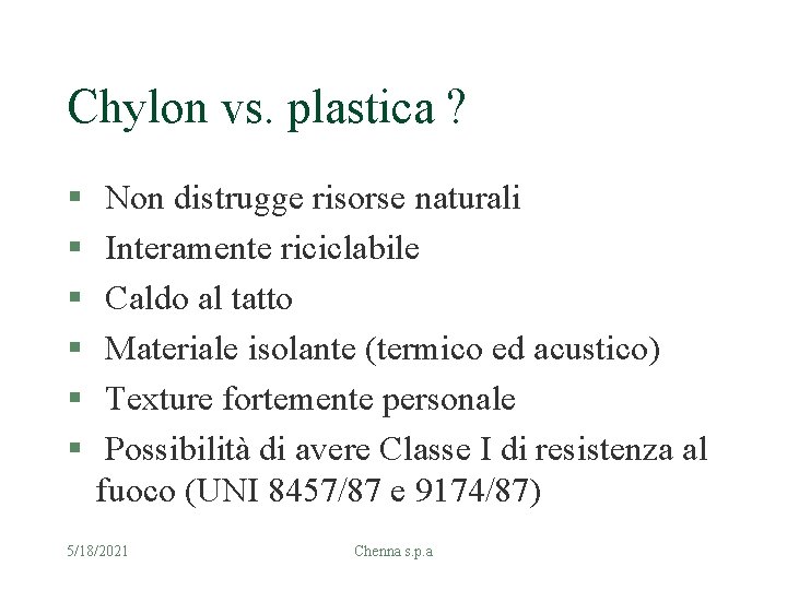 Chylon vs. plastica ? § § § Non distrugge risorse naturali Interamente riciclabile Caldo
