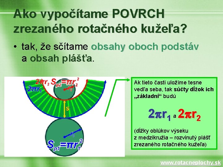 Ako vypočítame POVRCH zrezaného rotačného kužeľa? • tak, že sčítame obsahy oboch podstáv a