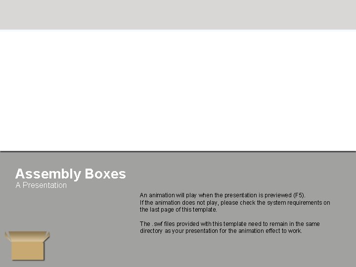 Assembly Boxes A Presentation An animation will play when the presentation is previewed (F