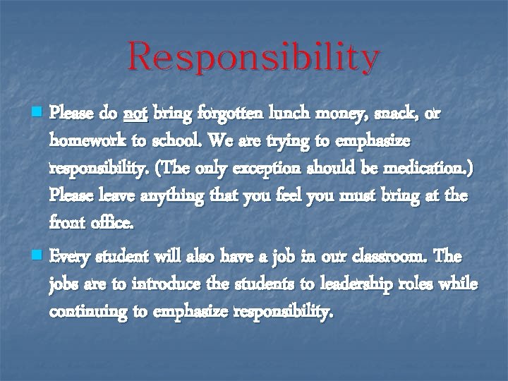 Responsibility Please do not bring forgotten lunch money, snack, or homework to school. We