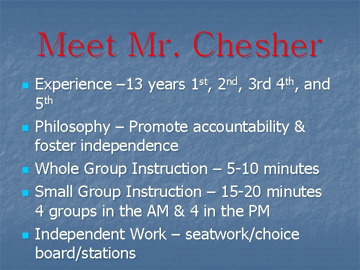 Meet Mr. Chesher n n n Experience – 13 years 1 st, 2 nd,