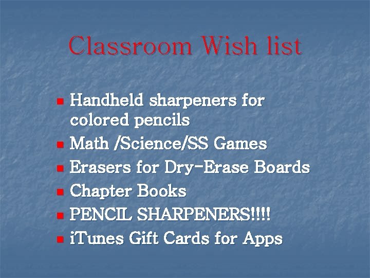 Classroom Wish list n n n Handheld sharpeners for colored pencils Math /Science/SS Games