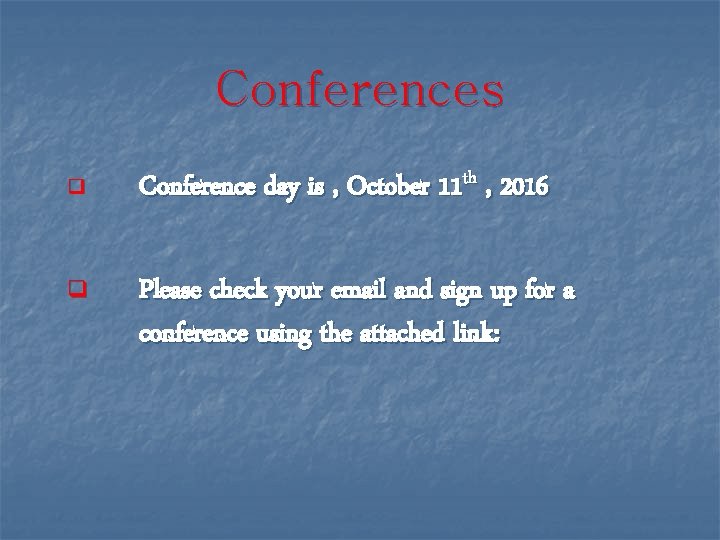 Conferences q Conference day is , October 11 th , 2016 q Please check