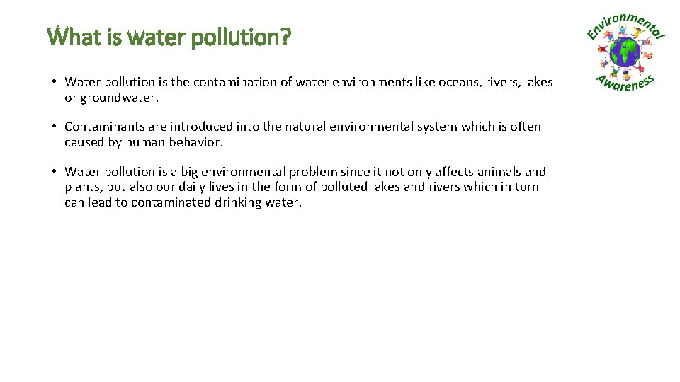 What is water pollution? • Water pollution is the contamination of water environments like